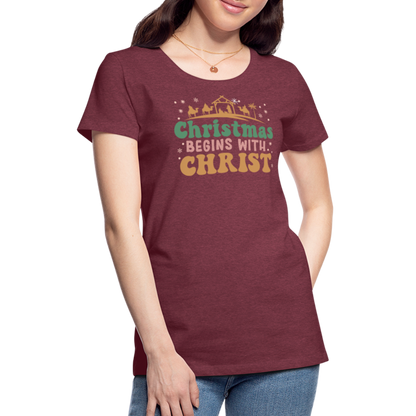 Christmas Begins with Christ Family Women’s Premium T-Shirt - heather burgundy