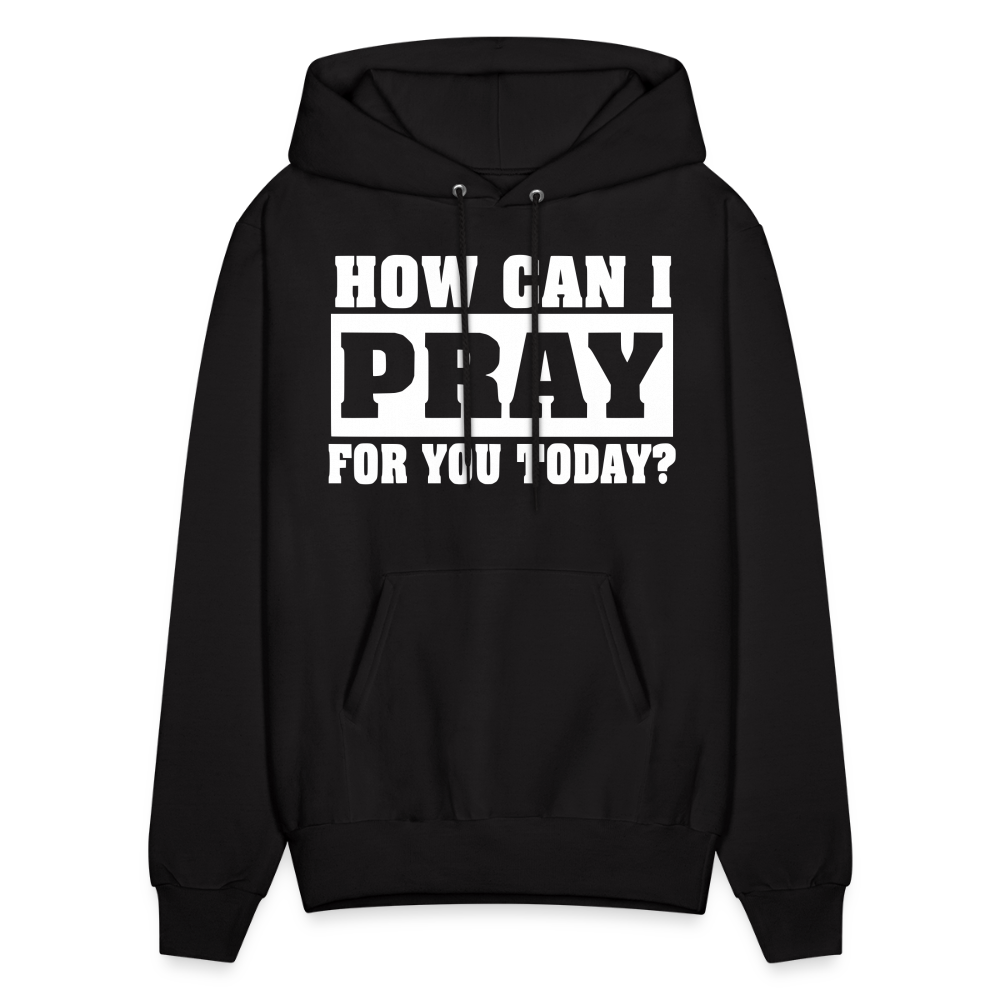 How Can I Pray for You Today Men's Hoodie - black