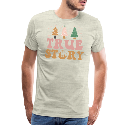 True Story Christmas Family Men's Premium T-Shirt - heather oatmeal