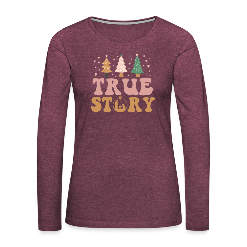 True Story Christmas Family Women's Premium Long Sleeve T-Shirt - heather burgundy