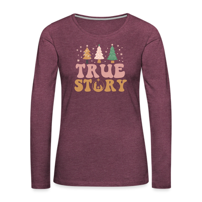 True Story Christmas Family Women's Premium Long Sleeve T-Shirt - heather burgundy