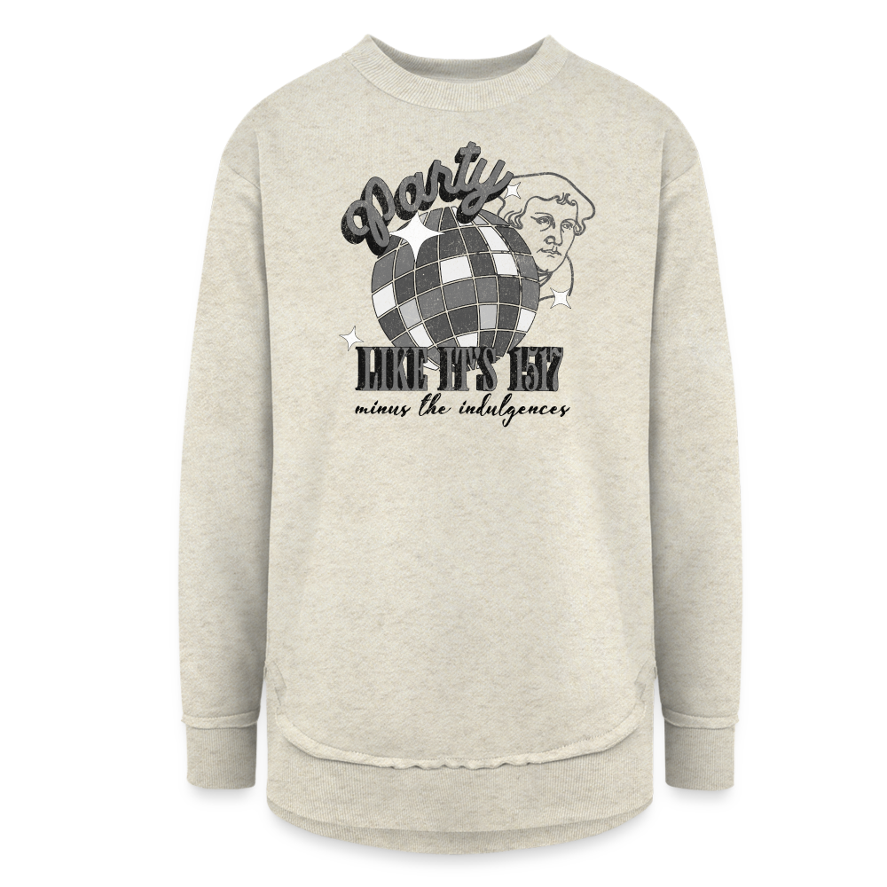 Party Like its 1517 Reformation Day Women's Weekend Tunic Fleece Sweatshirt - heather oatmeal