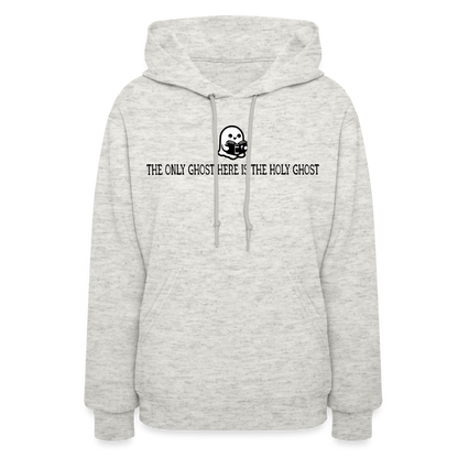 The Only Ghost Here is the Holy Ghost (Bible) Women's Hoodie - heather oatmeal