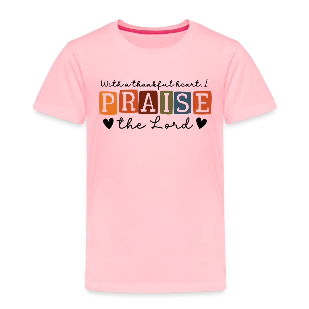 With a Thankful Heart I Praise the Lord Toddler T-Shirt - pink