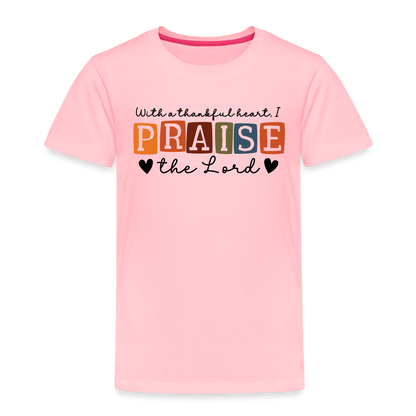 With a Thankful Heart I Praise the Lord Toddler T-Shirt - pink