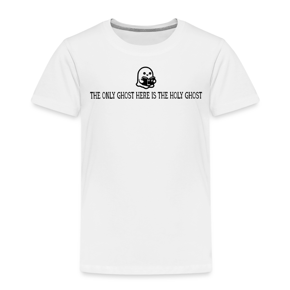 The Only Ghost Here is the Holy Ghost (Bible) Toddler T-Shirt - white