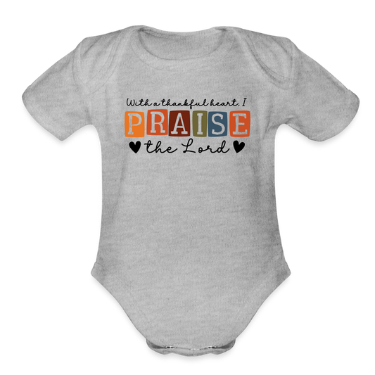 With a Thankful Heart I Praise the Lord Baby Onesie - heather grey