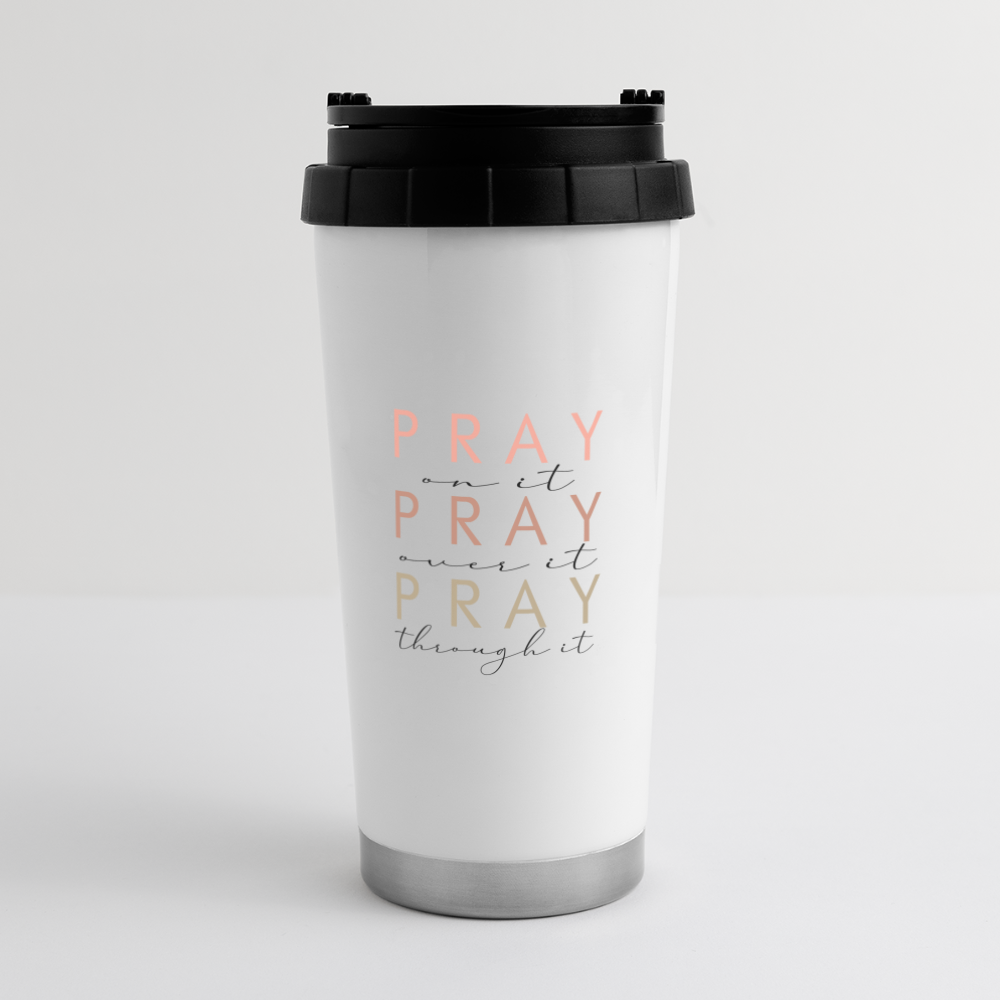 Pray On It Over It Through it 16 oz Travel Mug - white