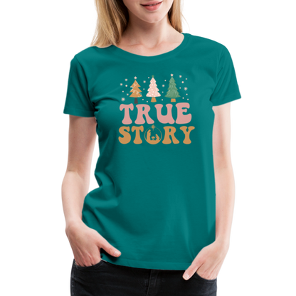 True Story Christmas Family Women’s Premium T-Shirt - teal