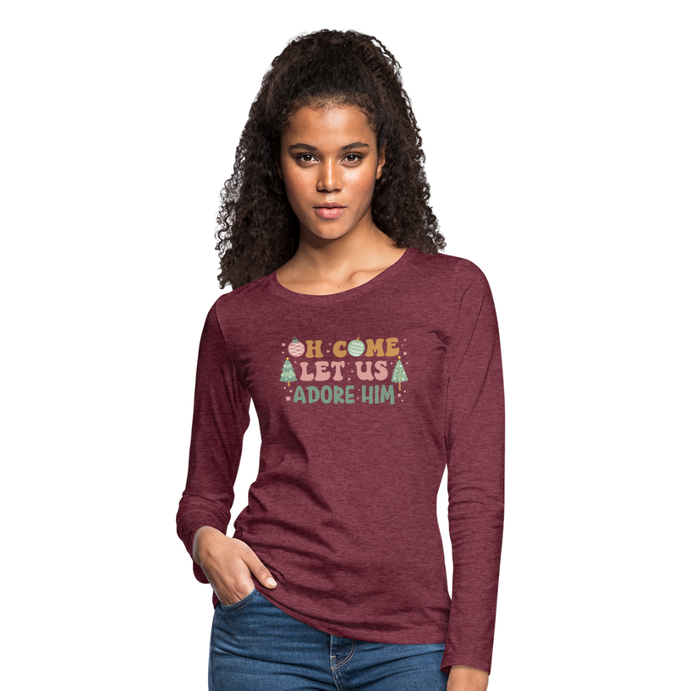 Oh Come Let Us Adore Him Christmas Family Women's Premium Long Sleeve T-Shirt - heather burgundy