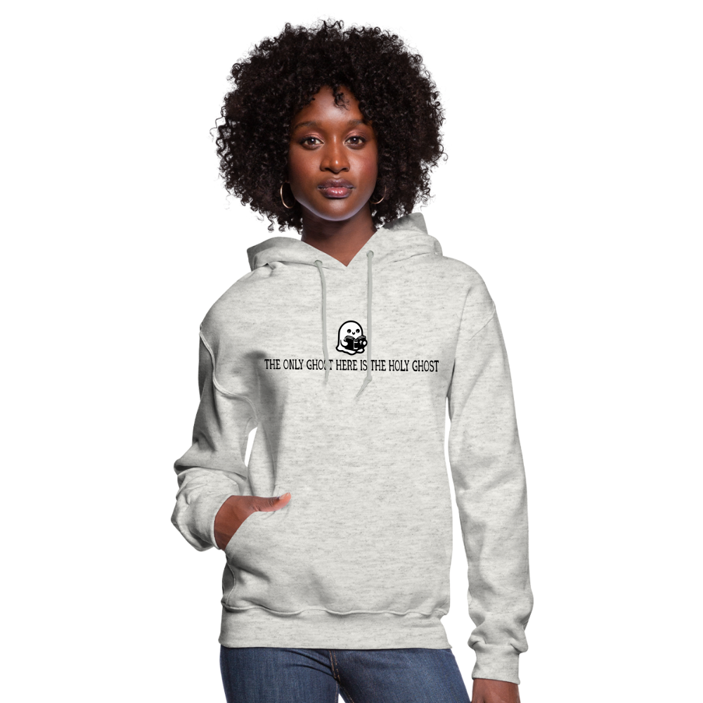 The Only Ghost Here is the Holy Ghost (Bible) Women's Hoodie - heather oatmeal