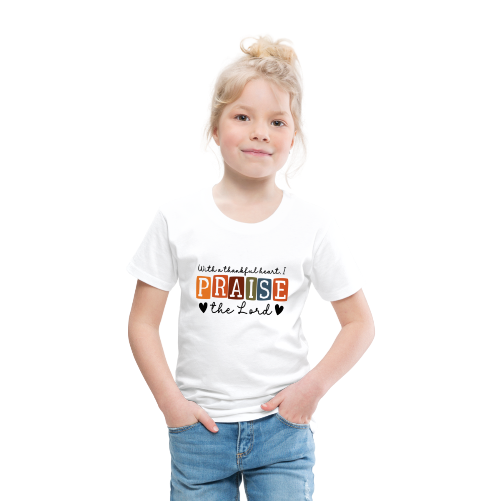 With a Thankful Heart I Praise the Lord Toddler T-Shirt - white