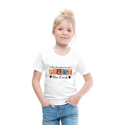 With a Thankful Heart I Praise the Lord Toddler T-Shirt - white