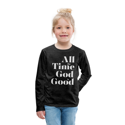 All the Time God is Good Kids' Premium Long Sleeve T-Shirt - charcoal grey