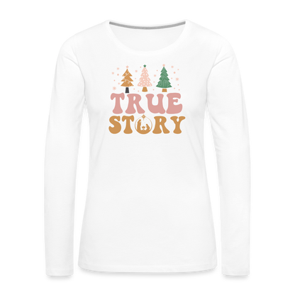 True Story Christmas Family Women's Premium Long Sleeve T-Shirt - white