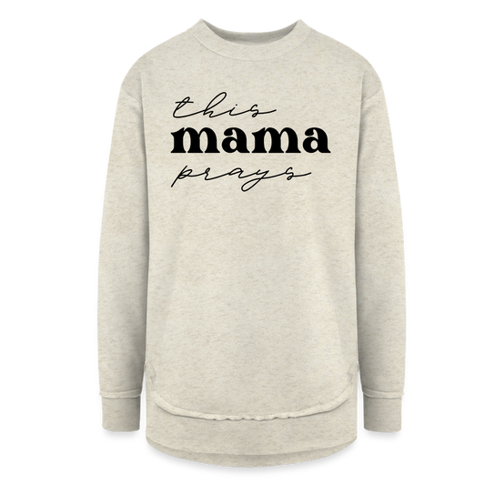 This Mama Prays Women's Weekend Tunic Fleece Sweatshirt - heather oatmeal