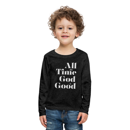 All the Time God is Good Kids' Premium Long Sleeve T-Shirt - charcoal grey