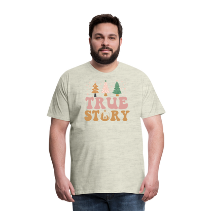 True Story Christmas Family Men's Premium T-Shirt - heather oatmeal