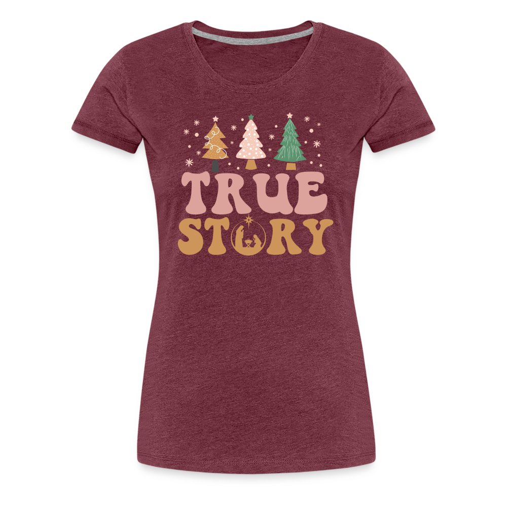 True Story Christmas Family Women’s Premium T-Shirt - heather burgundy