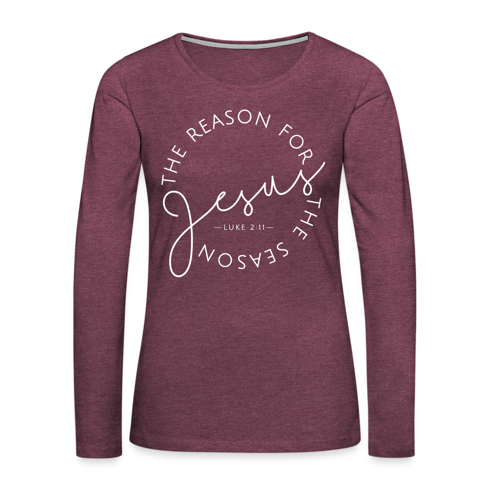 The Reason for the Season (W) Christmas Women's Premium Long Sleeve T-Shirt - heather burgundy