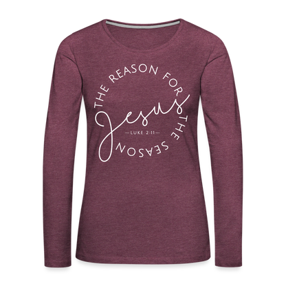 The Reason for the Season (W) Christmas Women's Premium Long Sleeve T-Shirt - heather burgundy