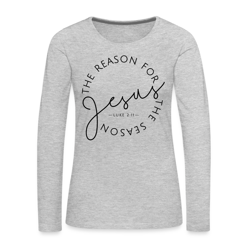 The Reason for the Season Christmas Women's Premium Long Sleeve T-Shirt - heather gray