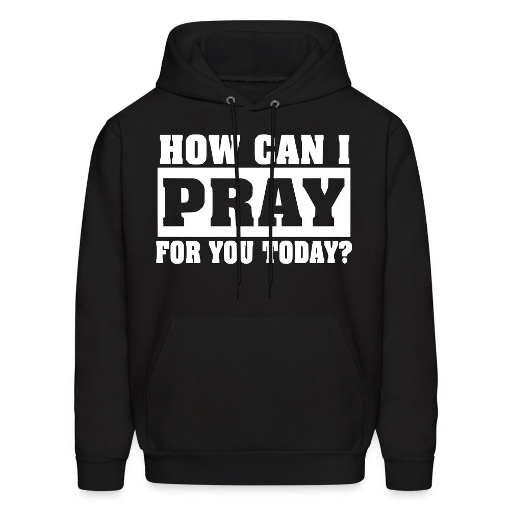 How Can I Pray for You Today Men's Hoodie - black