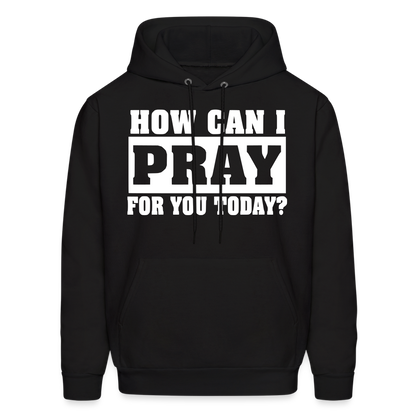 How Can I Pray for You Today Men's Hoodie - black