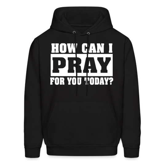 How Can I Pray for You Today Men's Hoodie - black