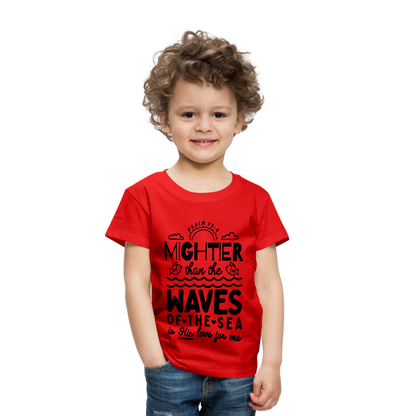 Mightier than the Waves of the Sea Toddler T-Shirt - red