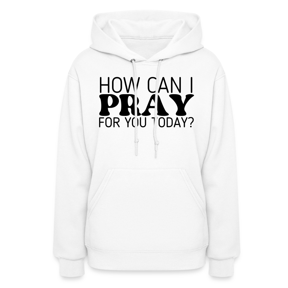 How Can I Pray for You Today Women's Hoodie - white