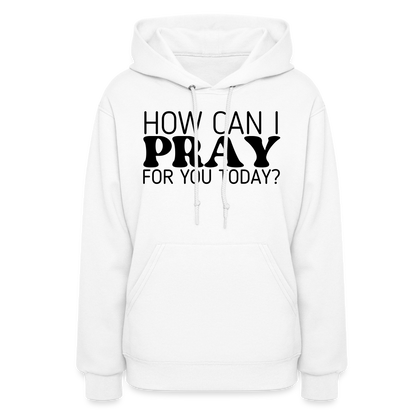 How Can I Pray for You Today Women's Hoodie - white