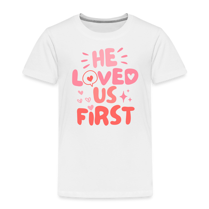 He Loved Us First (Pink) Toddler T-Shirt - white