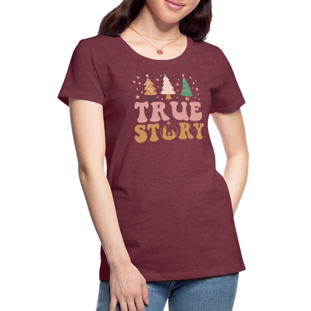 True Story Christmas Family Women’s Premium T-Shirt - heather burgundy