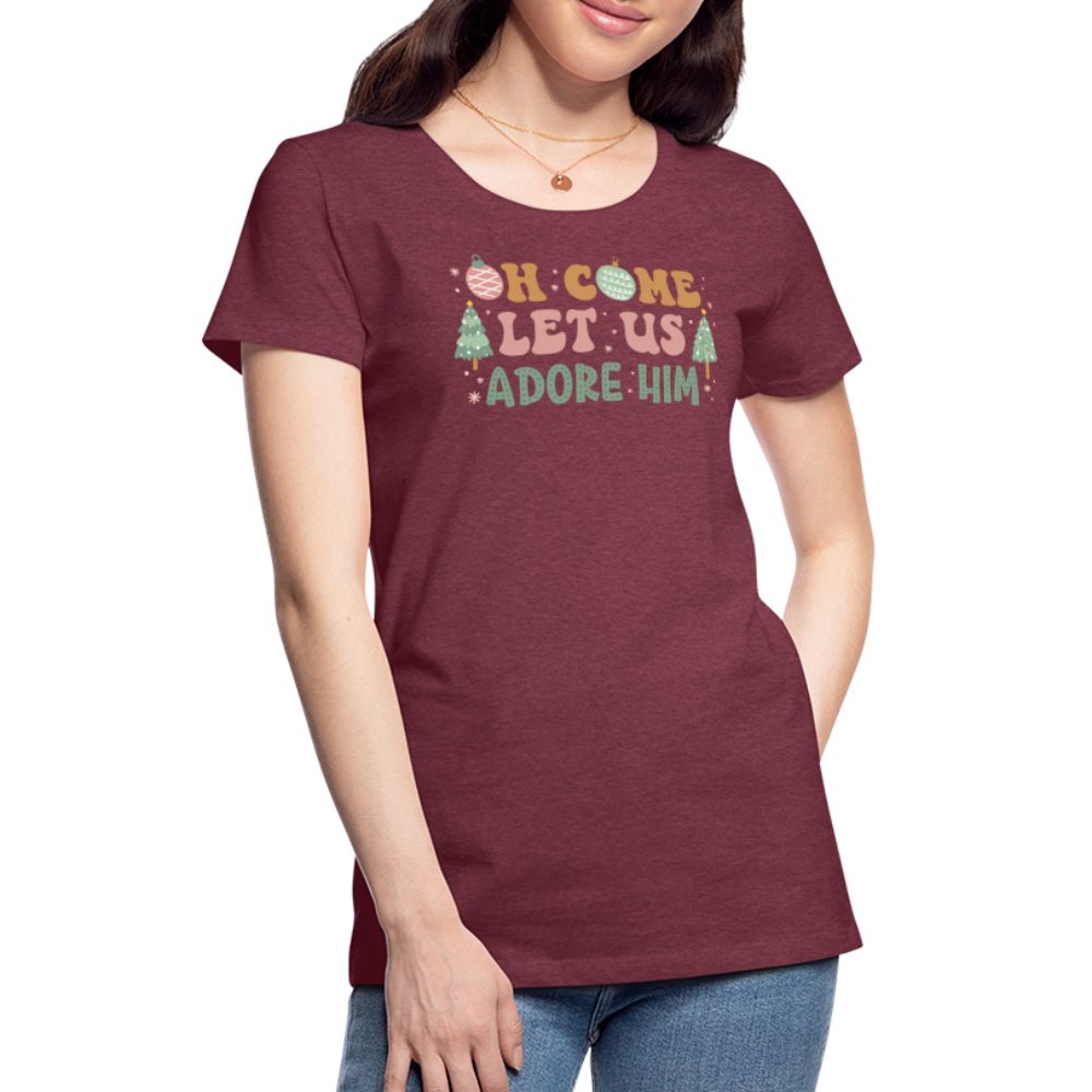 O Come Let Us Adore Him Christmas Family Women’s Premium T-Shirt - heather burgundy