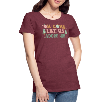 O Come Let Us Adore Him Christmas Family Women’s Premium T-Shirt - heather burgundy