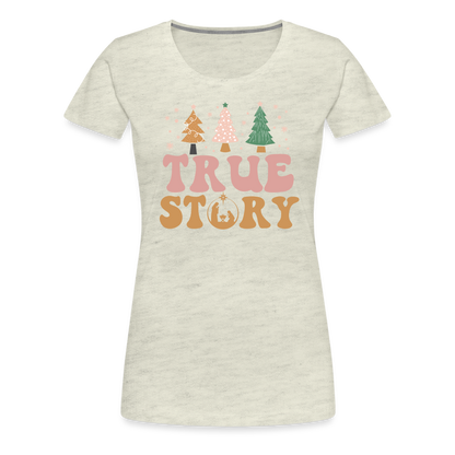 True Story Christmas Family Women’s Premium T-Shirt - heather oatmeal