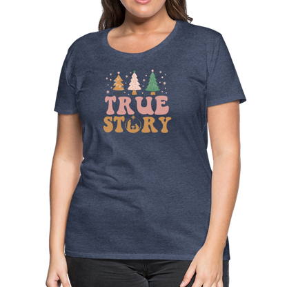 True Story Christmas Family Women’s Premium T-Shirt - heather blue