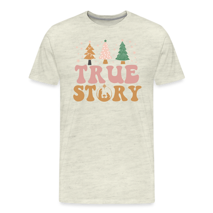 True Story Christmas Family Men's Premium T-Shirt - heather oatmeal