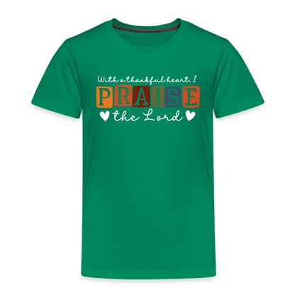 With a Thankful Heart I Praise the Lord (W) Toddler T-Shirt - kelly green