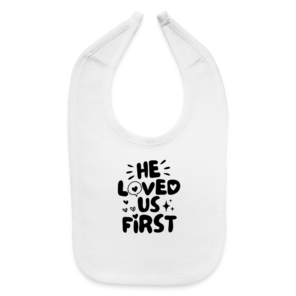 He Loved us First Baby Bib - white