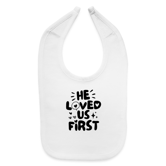 He Loved us First Baby Bib - white