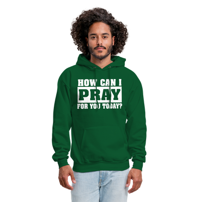 How Can I Pray for You Today Men's Hoodie - forest green