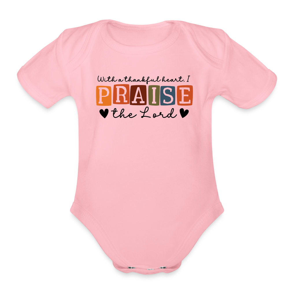 With a Thankful Heart I Praise the Lord Baby Onesie - light pink