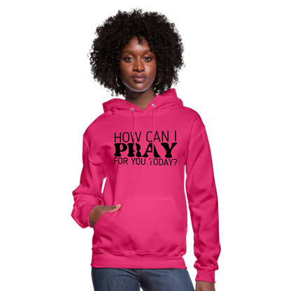 How Can I Pray for You Today Women's Hoodie - fuchsia