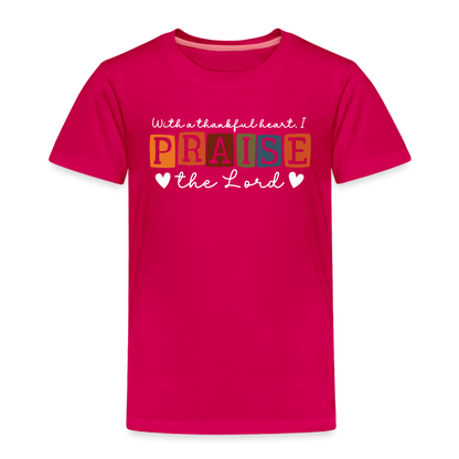 With a Thankful Heart I Praise the Lord (W) Toddler T-Shirt - dark pink