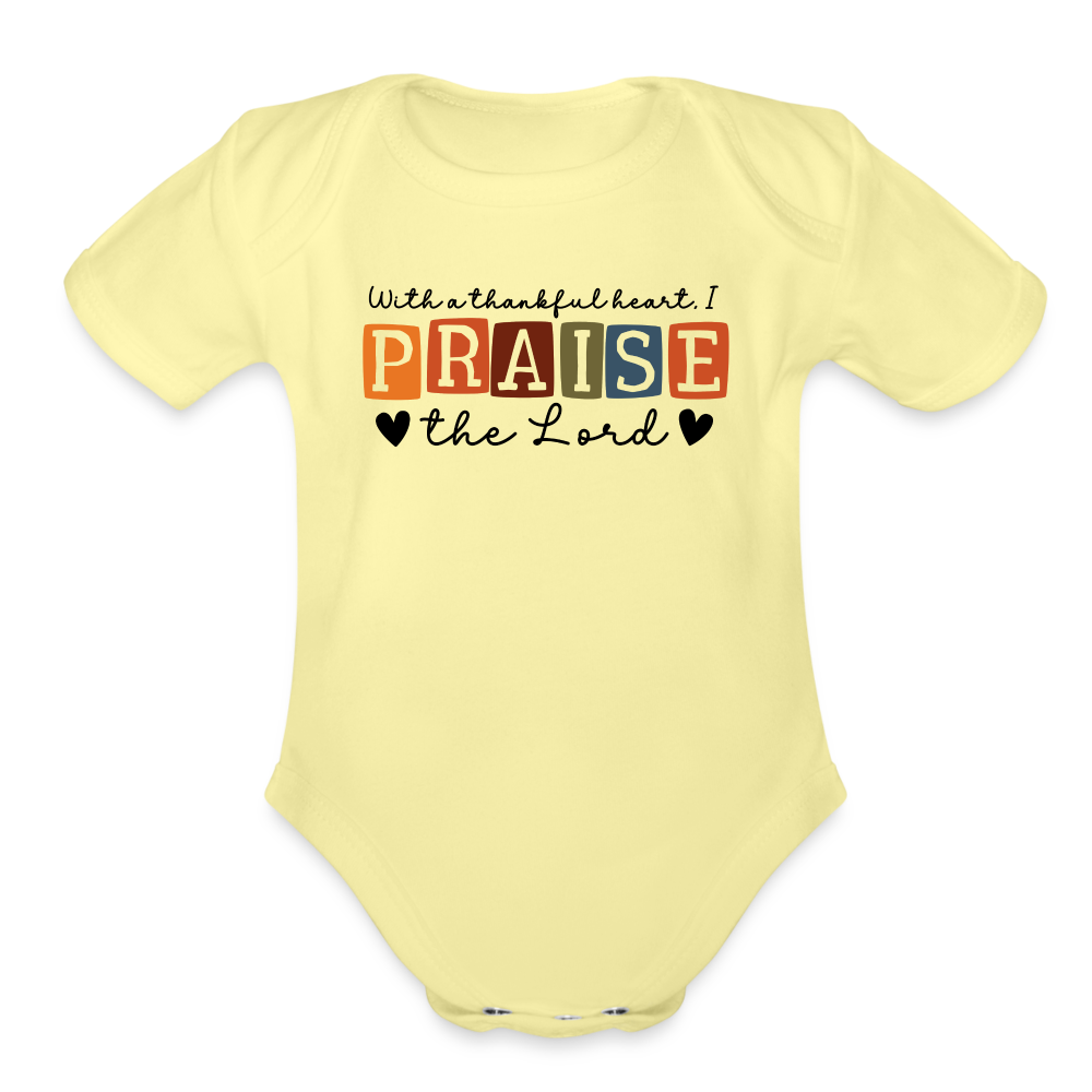 With a Thankful Heart I Praise the Lord Baby Onesie - washed yellow