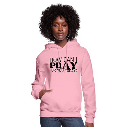 How Can I Pray for You Today Women's Hoodie - classic pink