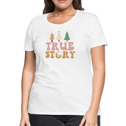 True Story Christmas Family Women’s Premium T-Shirt - white