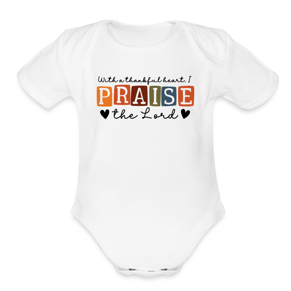 With a Thankful Heart I Praise the Lord Baby Onesie - white